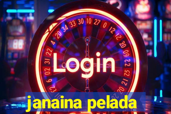 janaina pelada